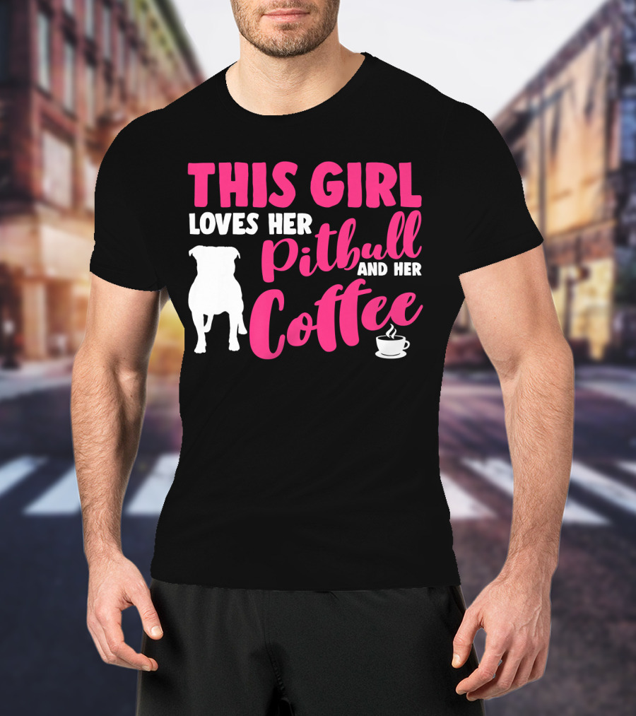 This Girl Loves Her Pitbull And Her Coffee T-Shirt