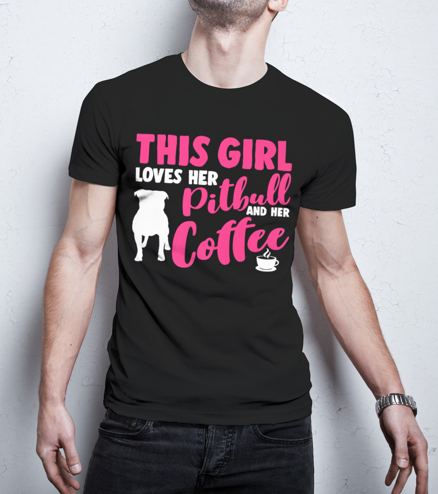 This Girl Loves Her Pitbull And Her Coffee T-Shirt