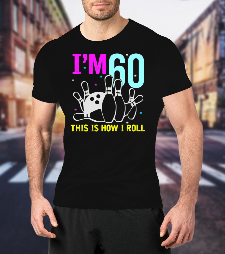 I'm 60 This Is How I Roll Bowling T-Shirt
