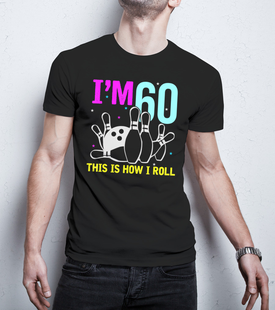 I'm 60 This Is How I Roll Bowling T-Shirt