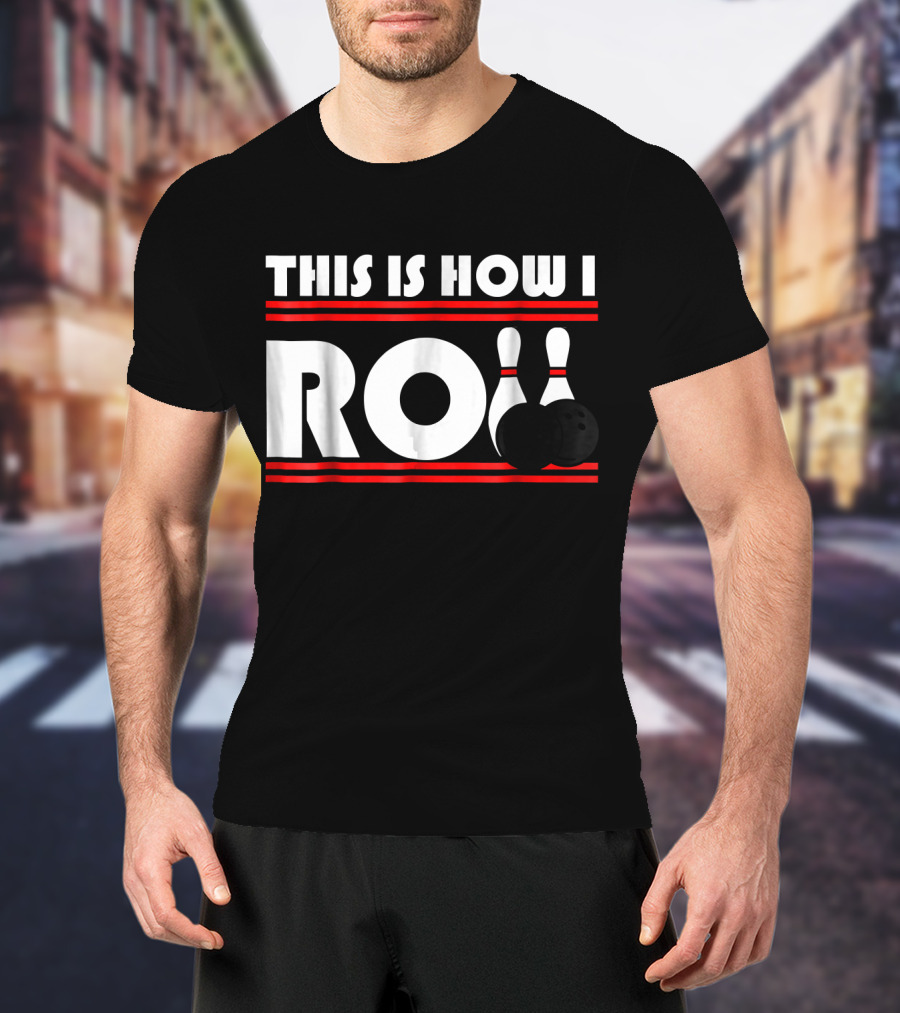 This Is How I Roll Bowling Pins And Balls T-Shirt
