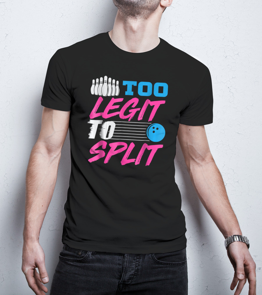 Too Legit To Split Bowling Team Fun T-Shirt