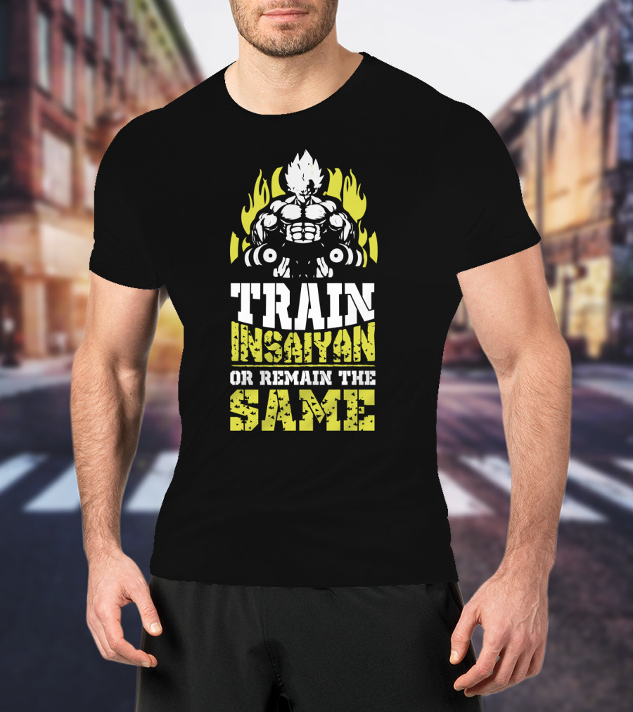 Train Insaiyan Or Remain The Same Super Workout Motivation T-Shirt