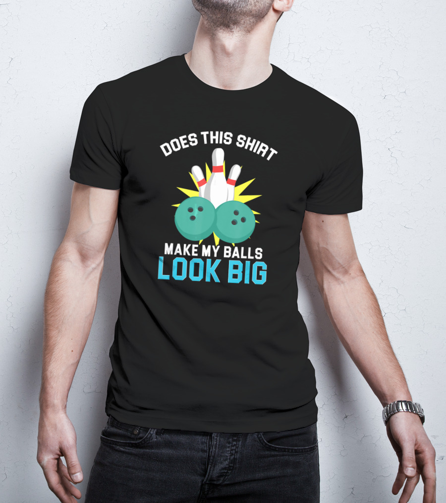 Does This Shirt Make My Balls Look Big Vintage Bowling Team T-Shirt