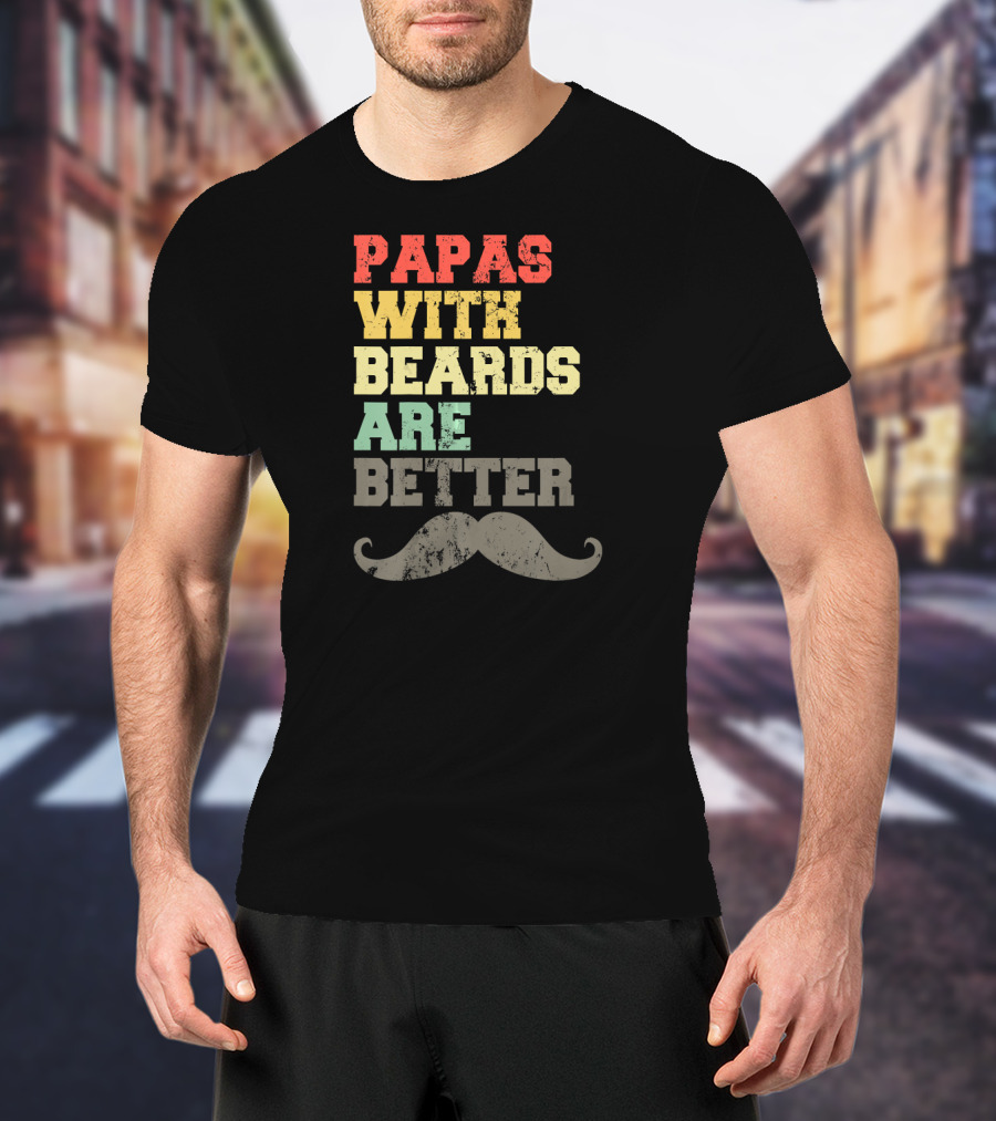 Papas With Beards Are Better Moustache T-Shirt