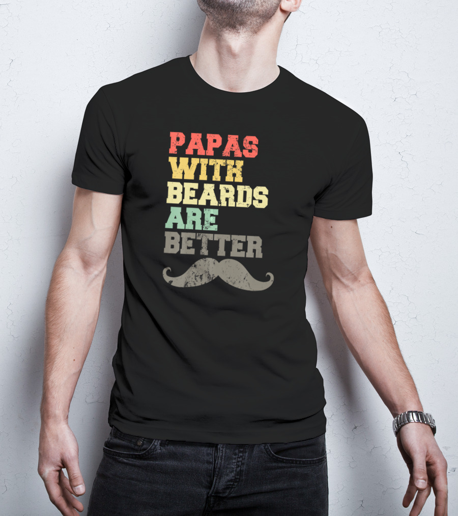 Papas With Beards Are Better Moustache T-Shirt