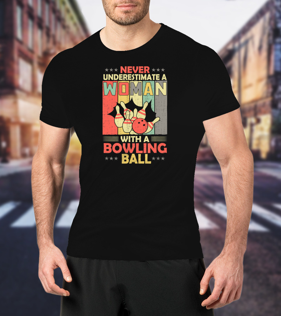 Never Underestimate A Woman With A Bowling Ball T-Shirt