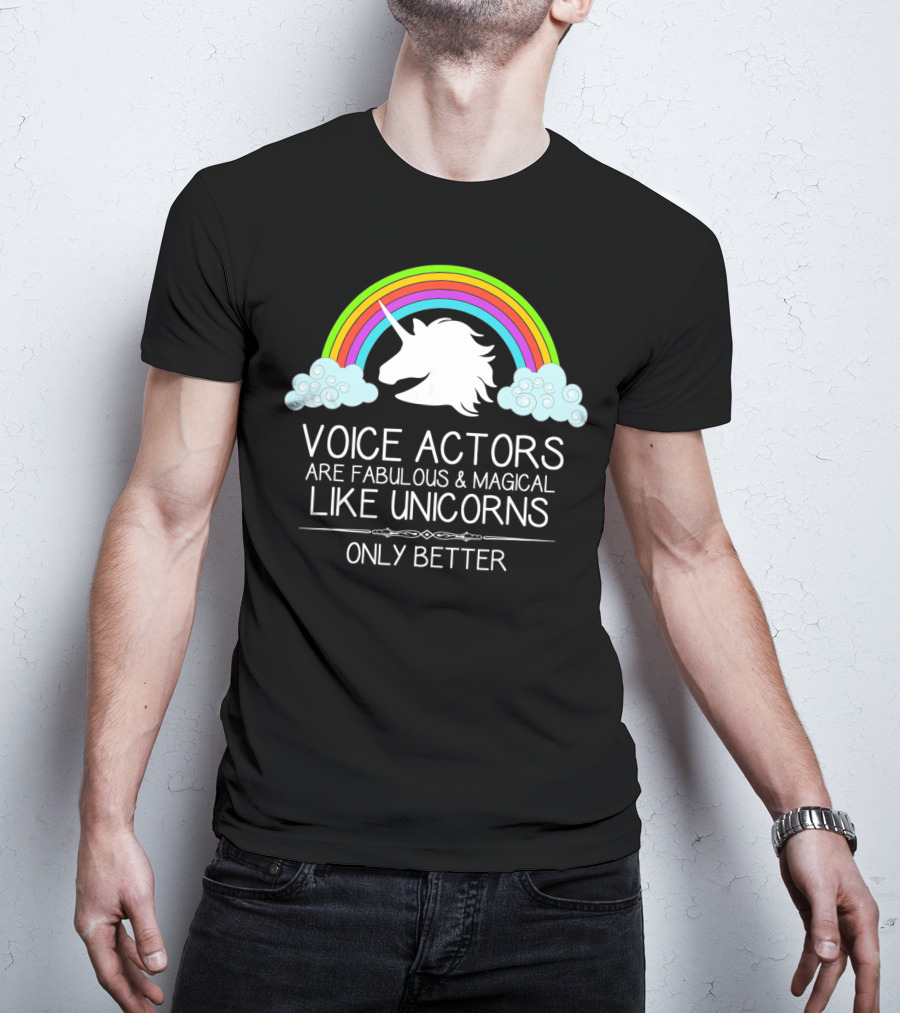 Voice Actors Are Fabulous And Magical Like Unicorns Only Better T-Shirt