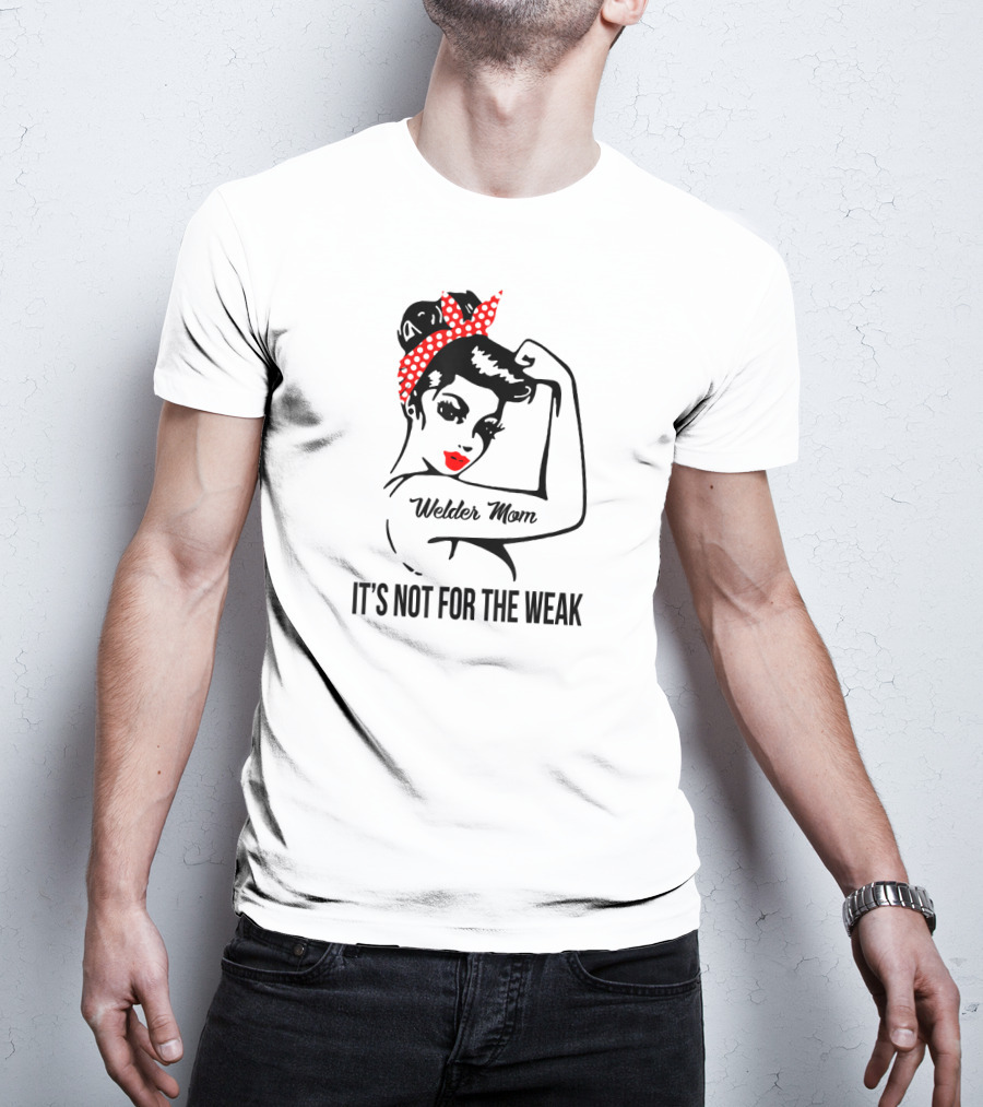 Welder Mom It's Not For The Weak Retro Rosie T-Shirt