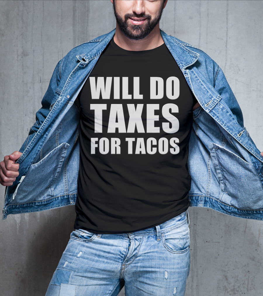 Will Do Taxes For Tacos Funny Tax Accountant T-Shirt