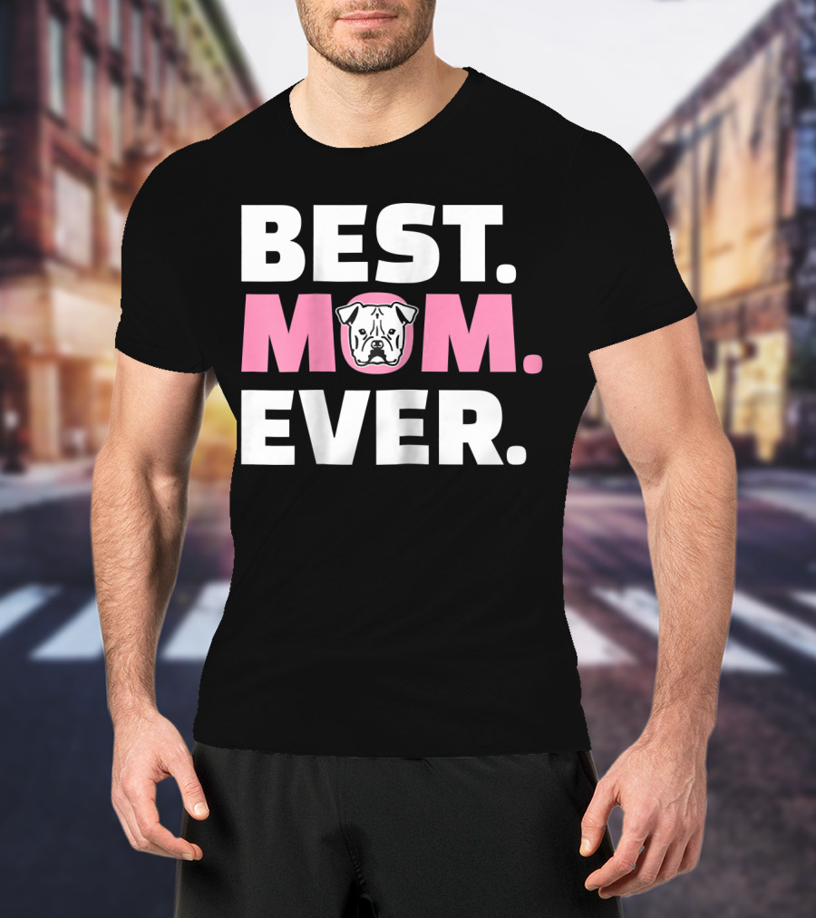 Best Mom Ever American Bulldog T-Shirt