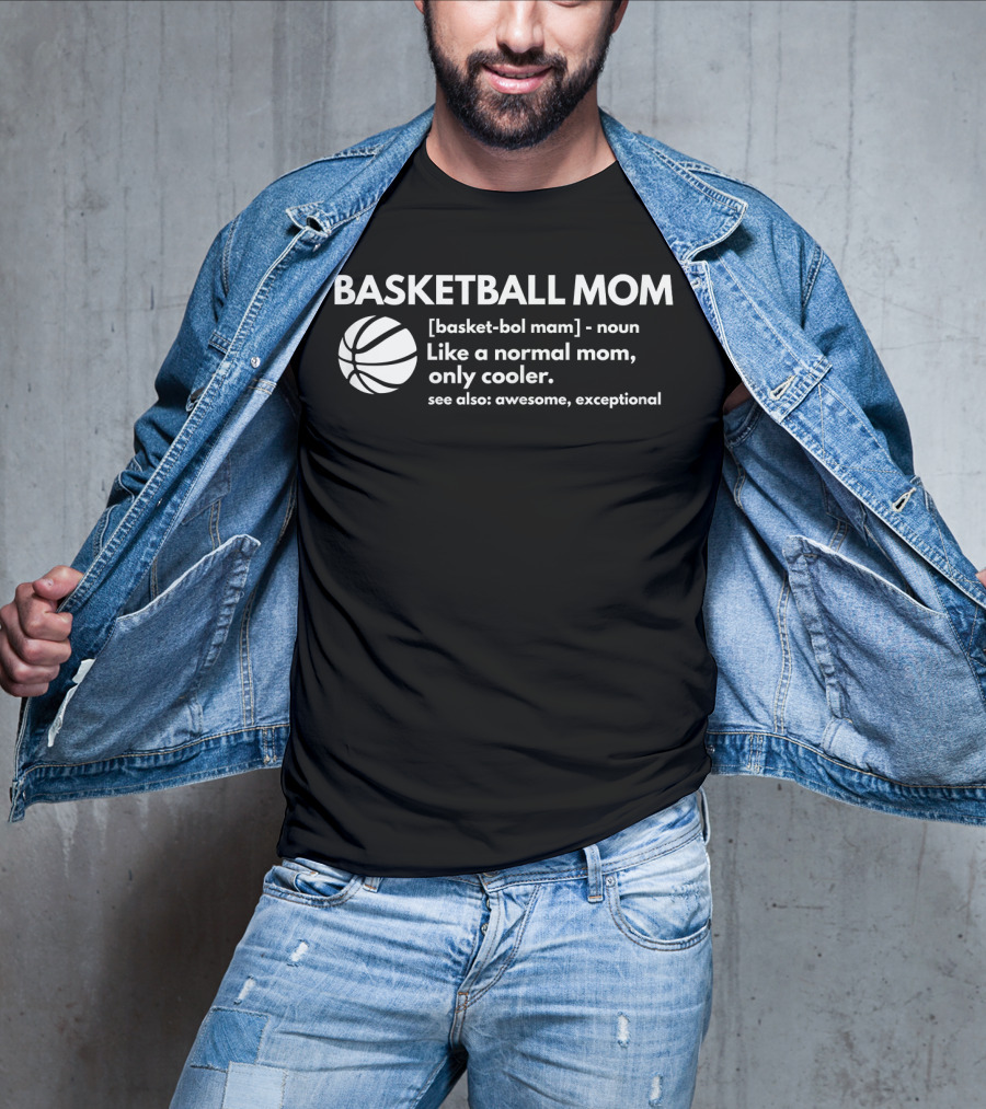 Basketball Mom Definition Like A Normal Mom Only Cooler See Also Awesome Exceptional T-Shirt