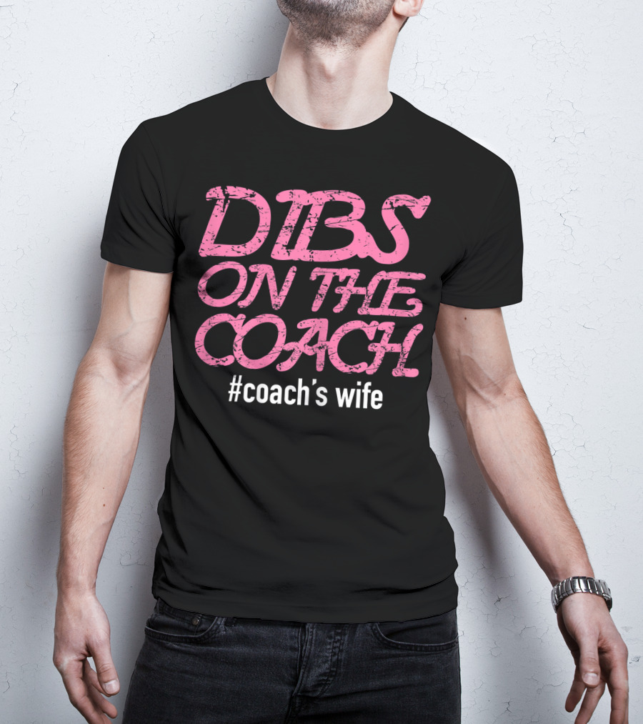 Dibs On The Coach #Coach's Wife T-Shirt