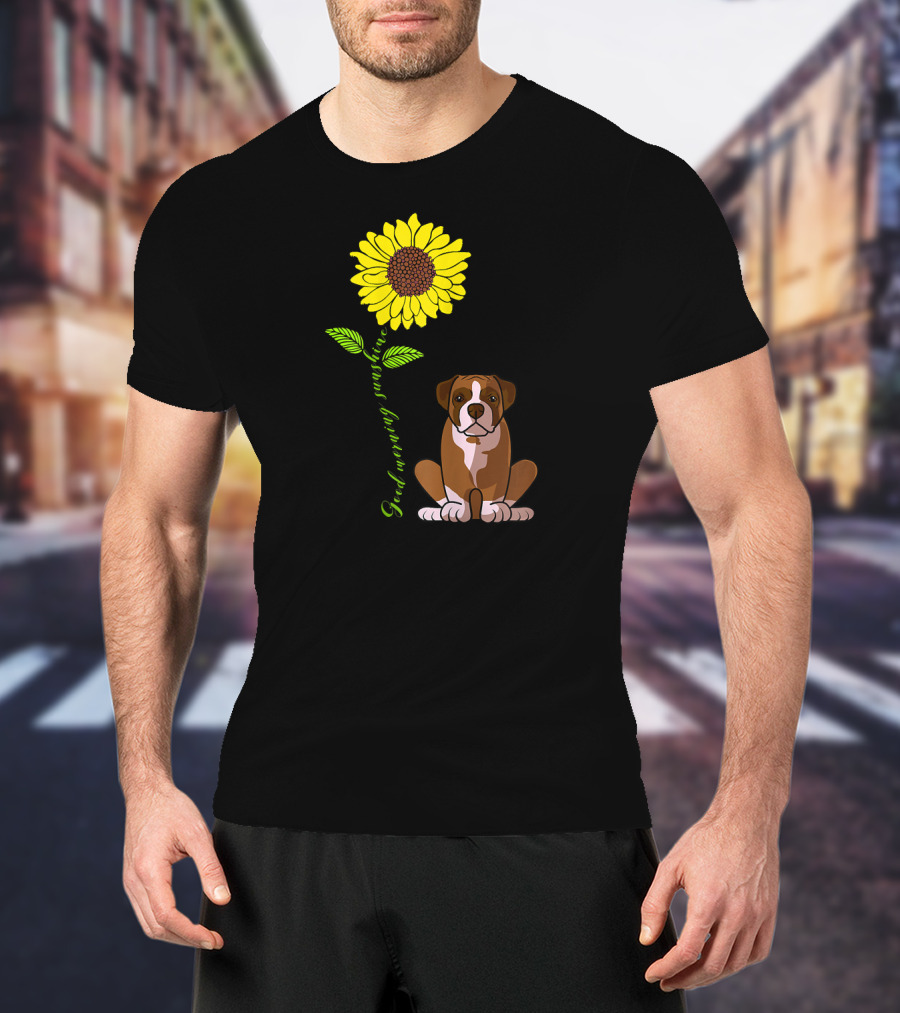 Good Morning Sunshine Boxer Dog With Sunflower T-Shirt