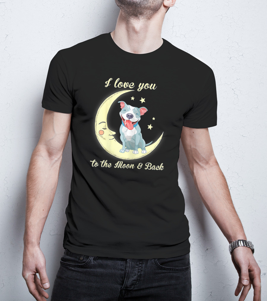 I Love You To The Moon And Back Pit Bull T-Shirt