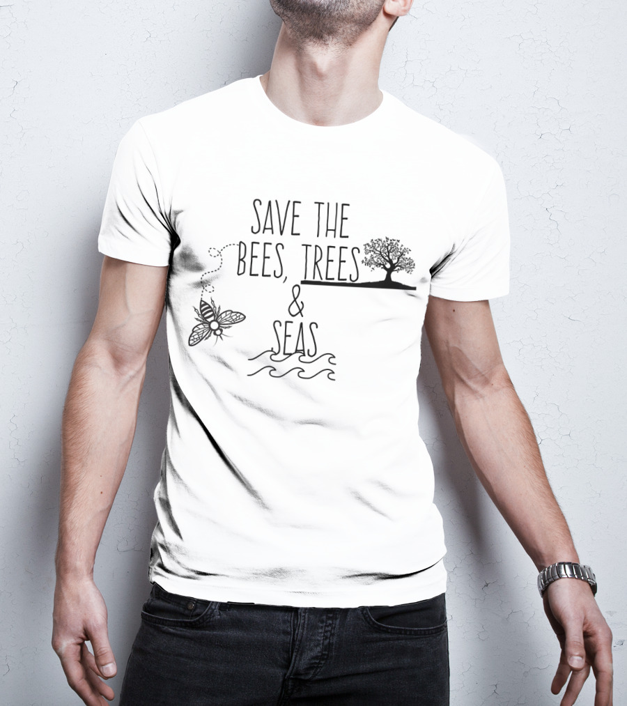 Save The Bees Trees And Seas Environmental Conservation Message T-Shirt