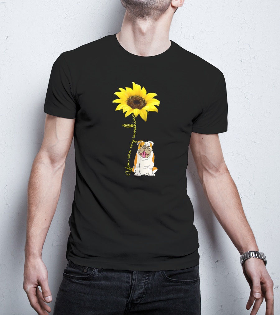 You Are My Sunshine Bulldog Dog Pe Sunflower T-Shirt