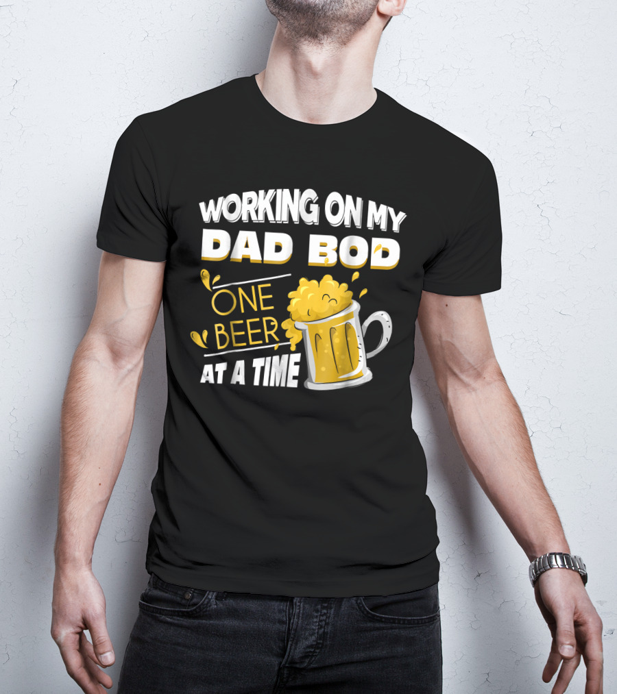 Working On My Dad Bod One Beer At A Time T-Shirt