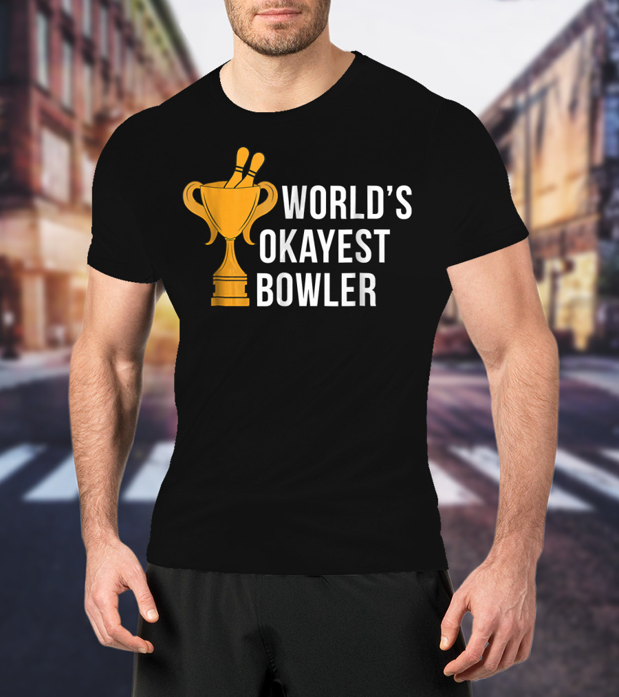 World's Okayest Bowler Bowling Trophy T-Shirt