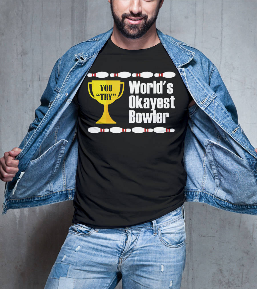 You Try Trophy World's Okayest Bowler T-Shirt