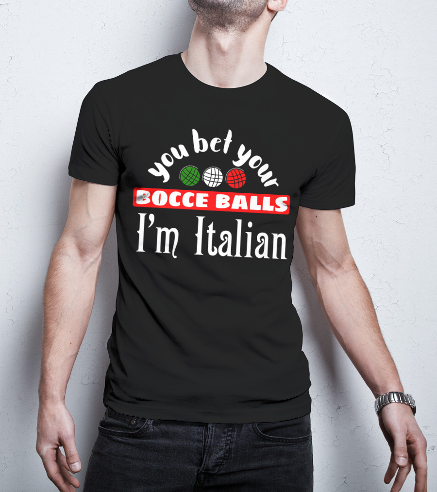 You Bet Your Bocce Balls I'm Italian Red White Green Balls T-Shirt