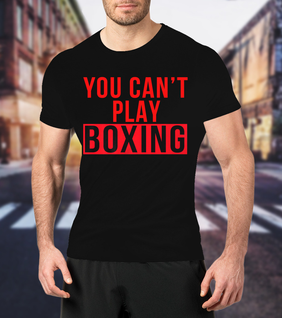 You Can't Play Boxing Boxing Phrase In Bold Red T-Shirt