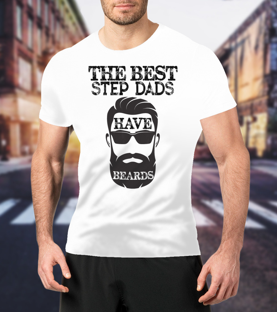 The Best Step Dads Have Beards Hipster Beard Glasses T-Shirt