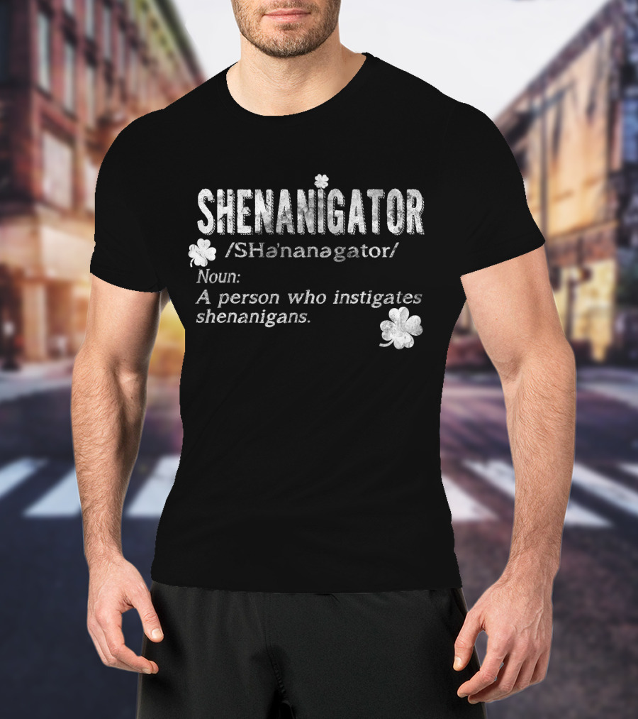 Shenanigator Definition A Person Who Instigates Shenanigans Irish St. Patricks T-Shirt