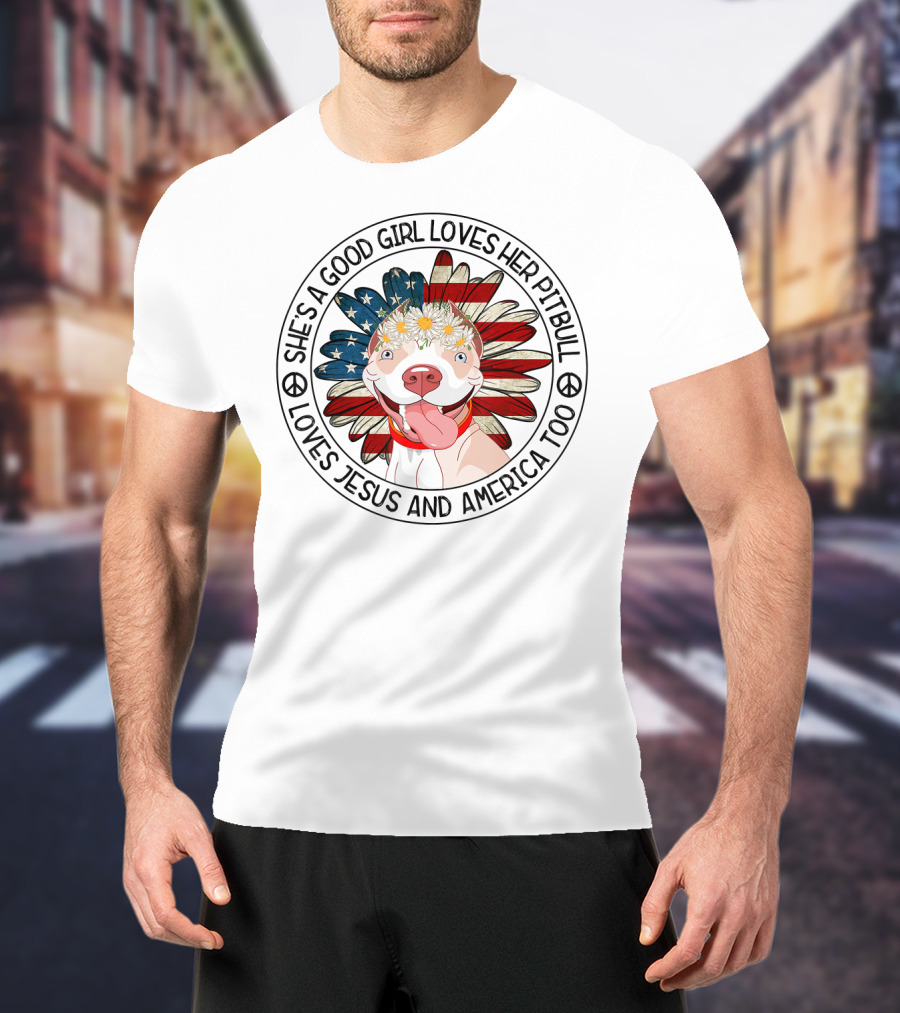 She's A Good Girl Loves Her Pitbull Loves Jesus And America Too T-Shirt