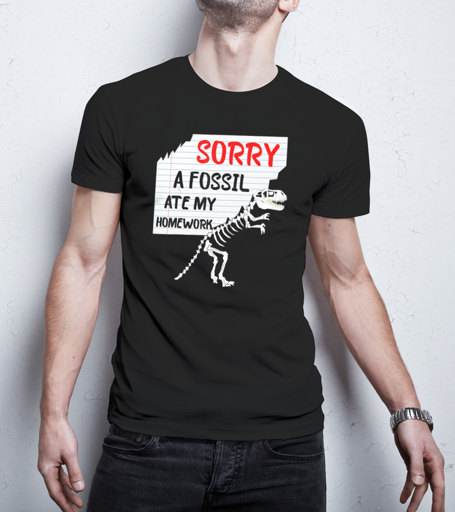 Sorry A Fossil Ate My Homework Dinosaur Skeleton Excuses Huntin T-Shirt