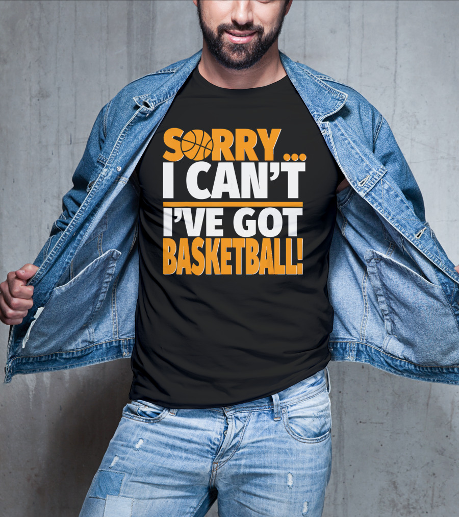Sorry I Can't I've Got Basketball T-Shirt