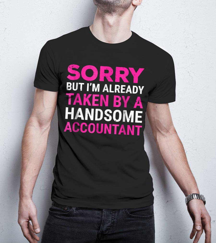 Sorry But I'm Already Taken By A Handsome Accountant T-Shirt