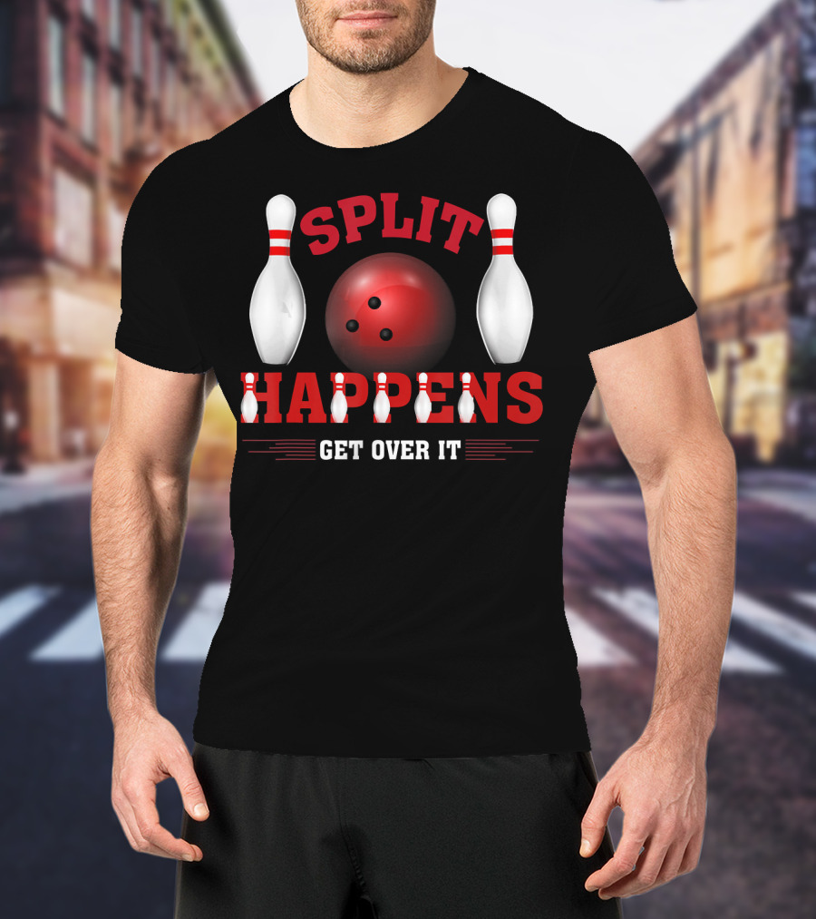 Split Happens Get Over It Bowling Humor Ten Pin T-Shirt