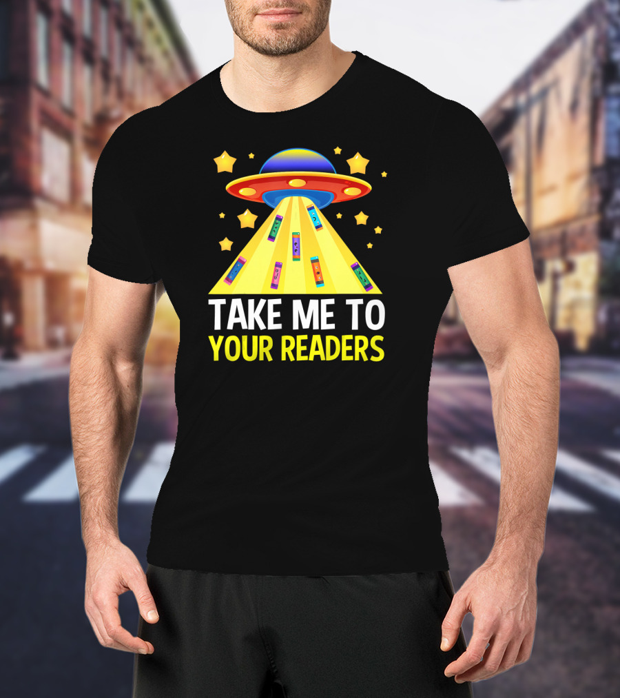 TAKE ME TO YOUR READERS UFO Book Reading Humor With Colorful Books And Stars T-Shirt