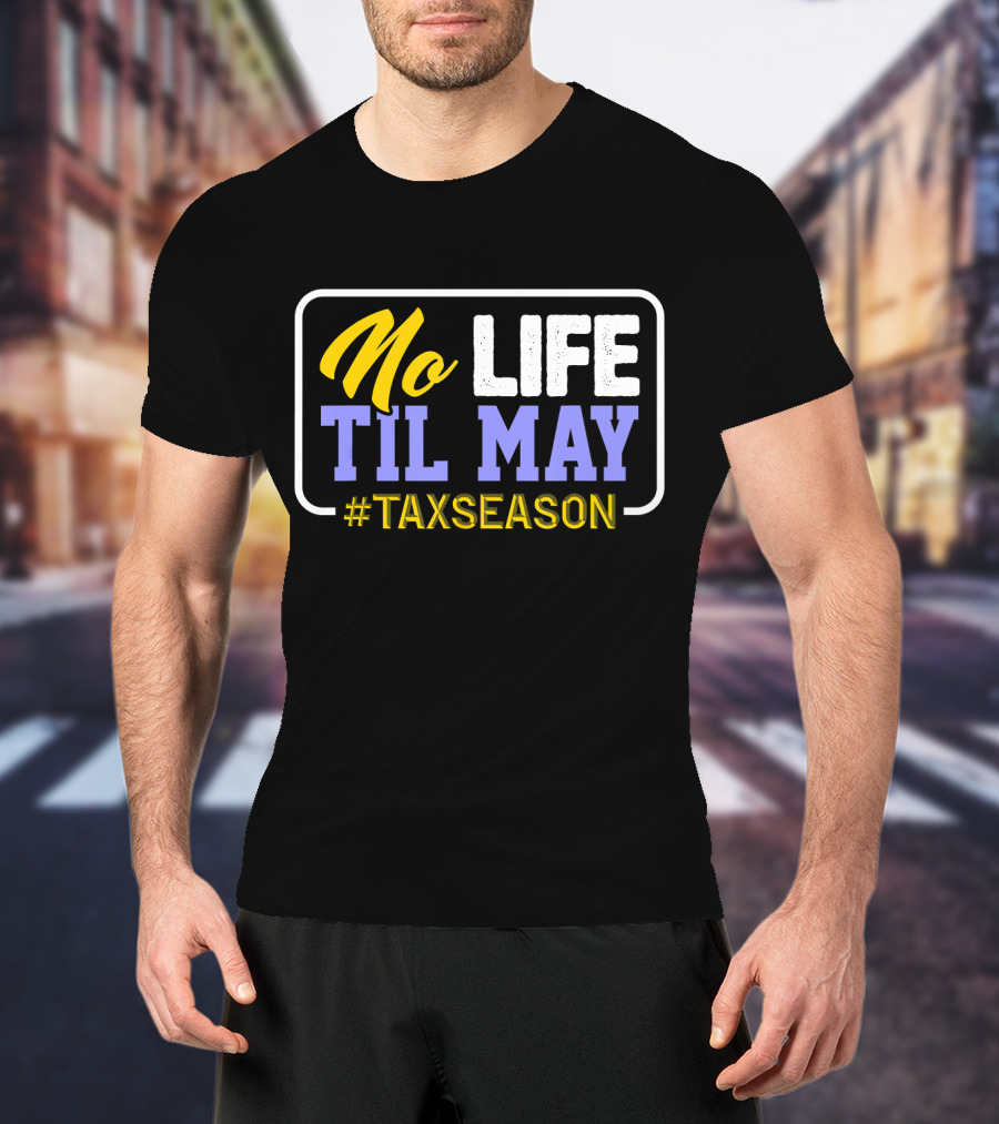 No Life Til May #TaxSeason CPA Bookkeep T-Shirt