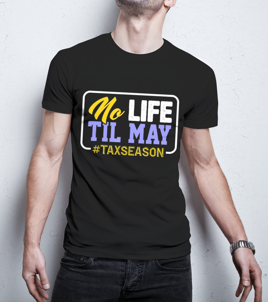 No Life Til May #TaxSeason CPA Bookkeep T-Shirt