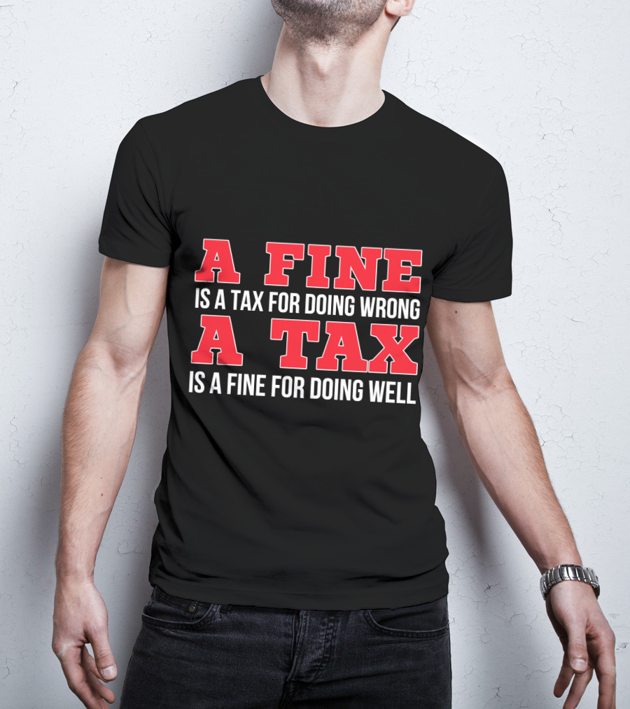 A Fine Is A Tax For Doing Wrong A Tax Is A Fine For Doing Well CPA Accountant T-Shirt