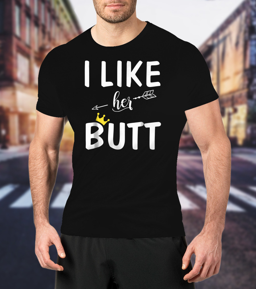 I Like Her Butt Matching Co Arrow And Crown T-Shirt