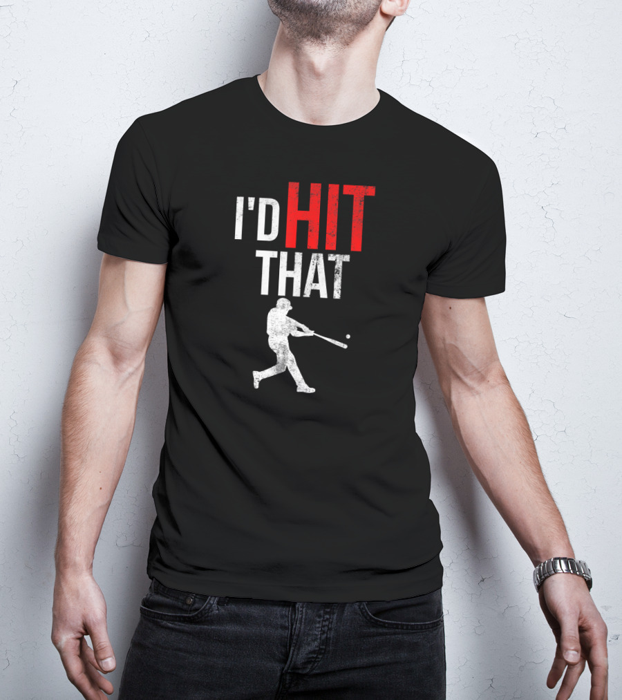 I'd Hit That Baseball Silhouette Swinging Batter T-Shirt