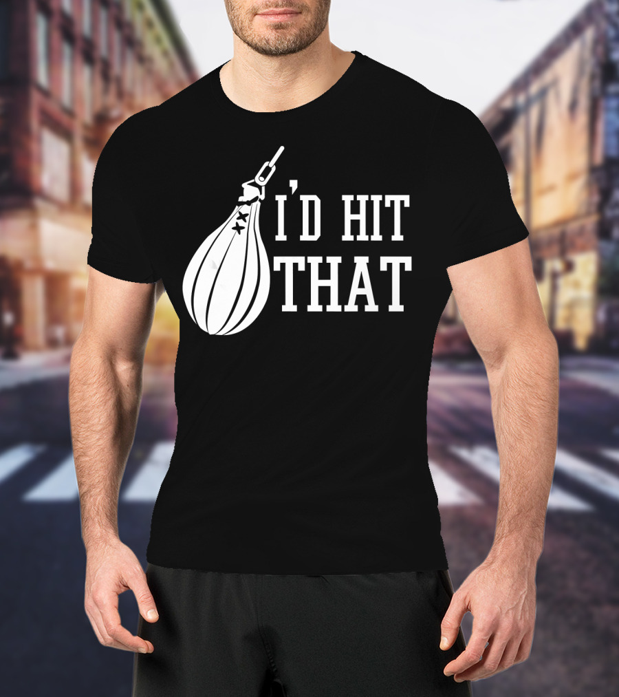 I'd Hit That Speed Bag Boxing Glove Humor T-Shirt