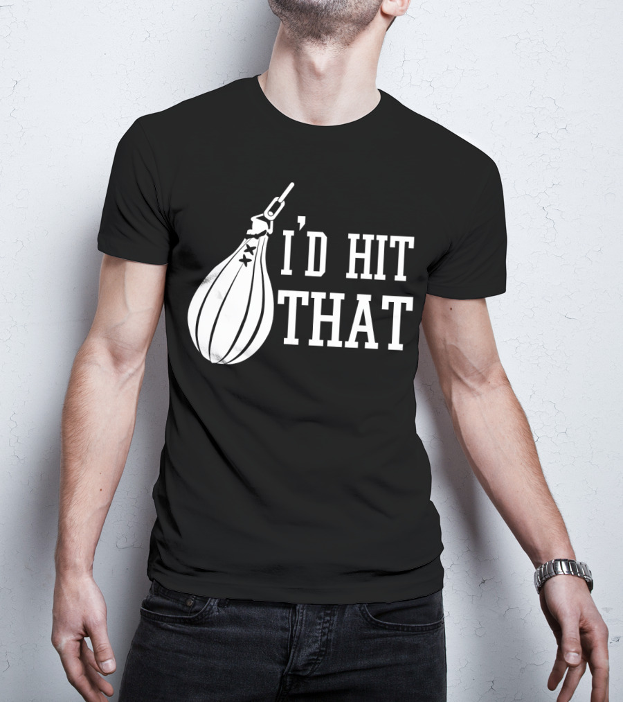 I'd Hit That Speed Bag Boxing Glove Humor T-Shirt