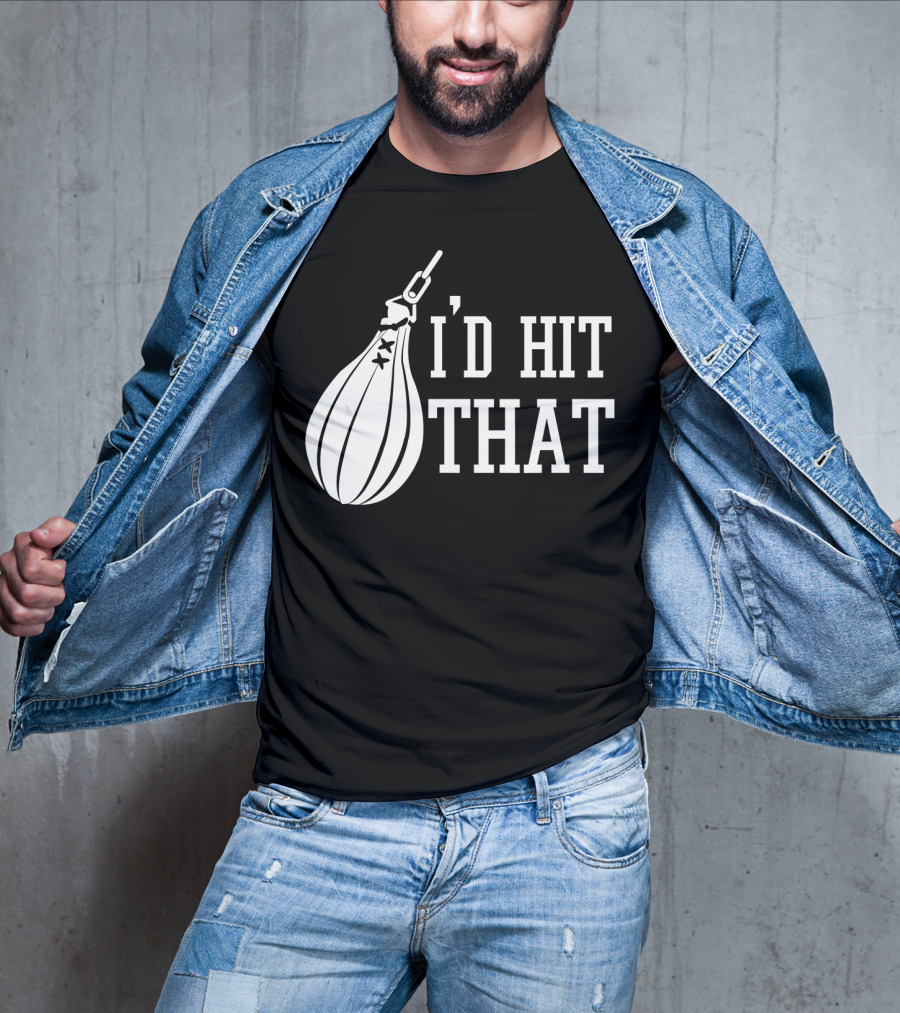 I'd Hit That Speed Bag Boxing Glove Humor T-Shirt