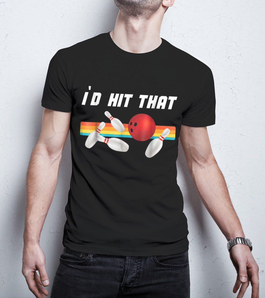I'd Hit That Funny Bowling Bowler Retro Style Bowling Pins And Ball T-Shirt