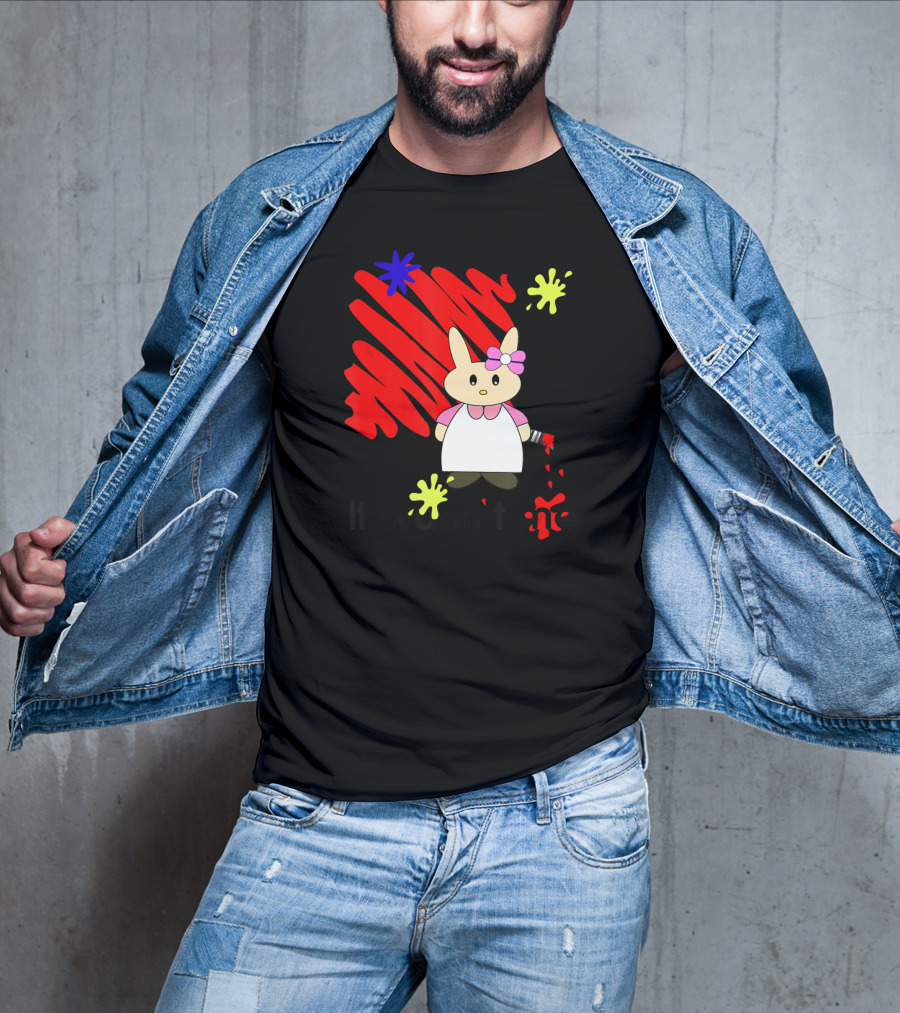 It Wasn't Me Bunny With Paintbrush And Red Scribble T-Shirt