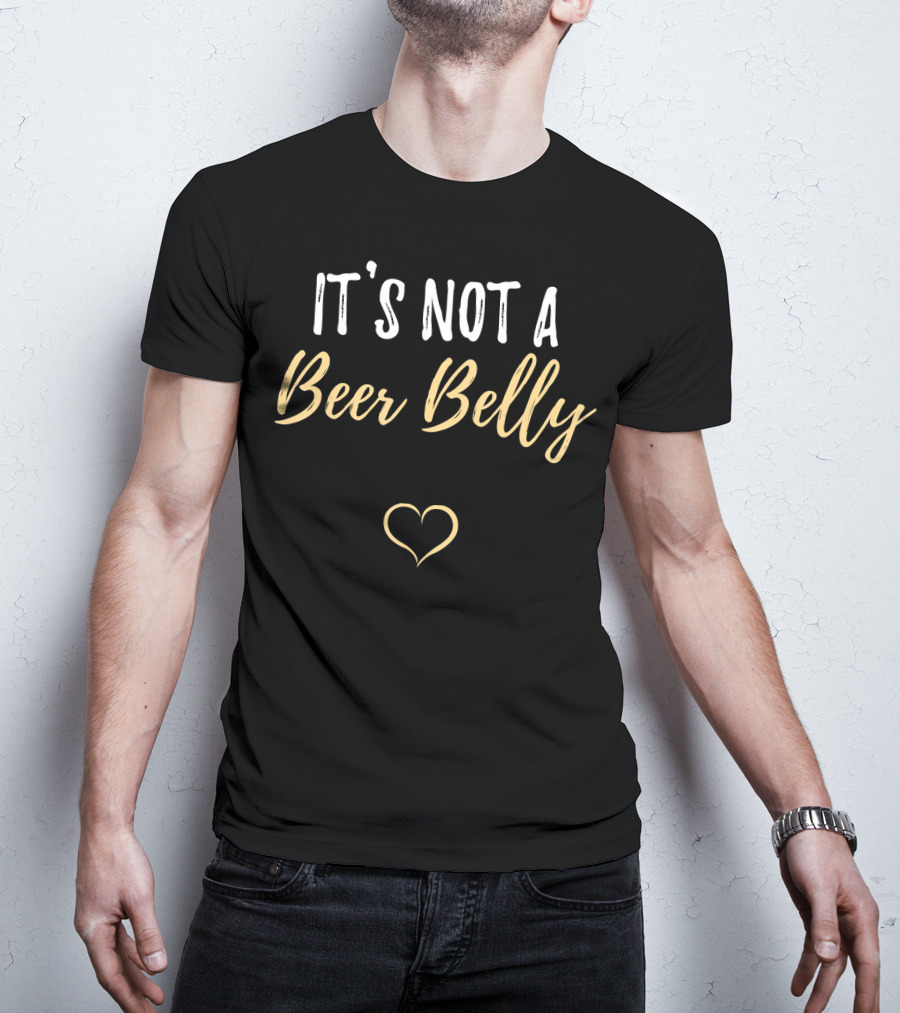 It's Not A Beer Belly Heart Pregnant Funny Parent T-Shirt