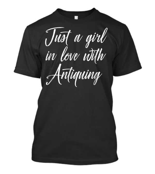 Just A Girl In Love With Antiquing T-Shirt