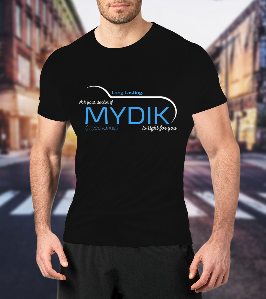 Long Lasting Ask Your Doctor If MYDIK Mycoxatine Is Right For You T-Shirt