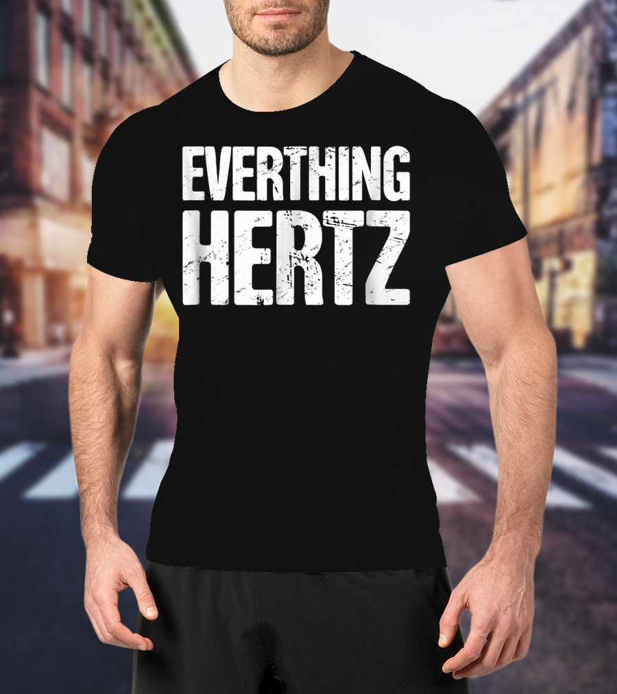 Everything Hertz Audio Engineer Sound Guy T-Shirt