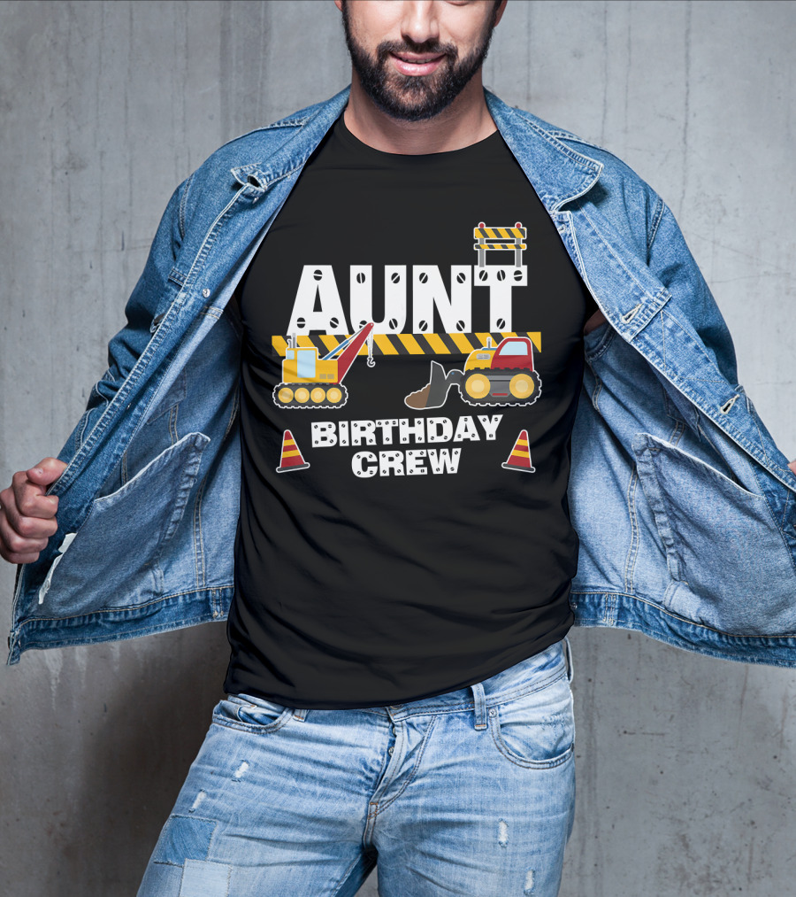 Aunt Birthday Crew Construction Theme With Digger And Cone Graphics T-Shirt