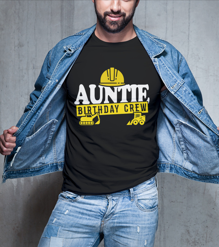 Auntie Birthday Crew Construction Hard Hat Digger Bulldozer T-Shirt